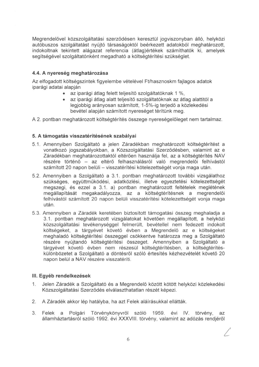 Megrendelővel közszolgáltatási szerződésen keresztül jogviszonyban álló, helyközi autóbuszos szolgáltatást nyújtó társaságoktói beérkezett adatokból meghatározott, indokoltnak tekintett alágazat