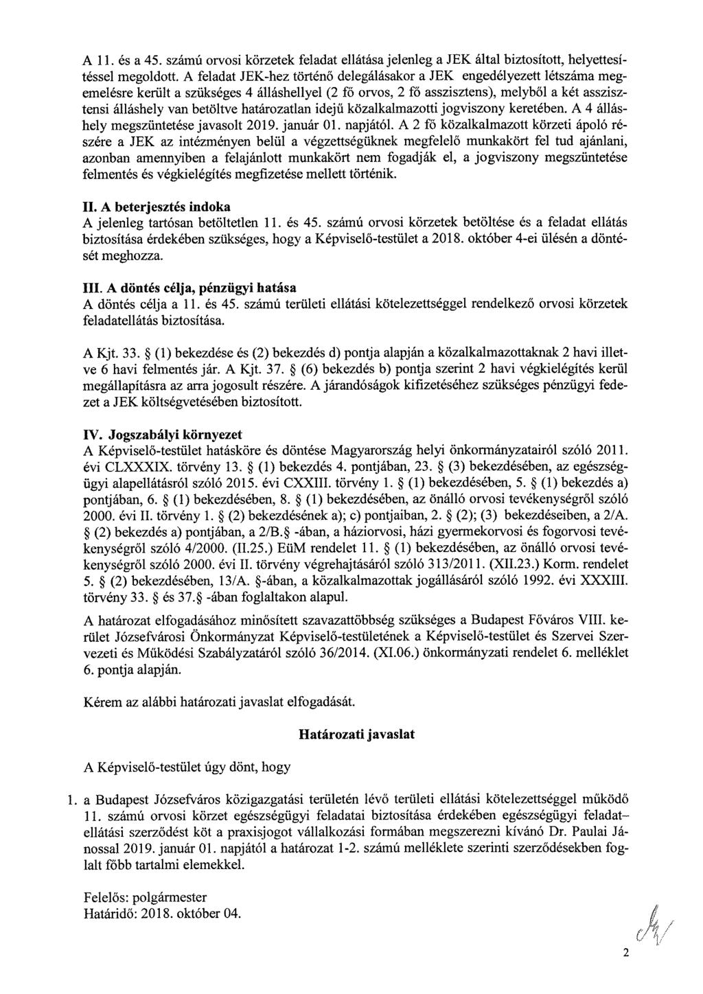 A 11. és a 45. számú orvosi körzetek feladat ellátása jelenleg a JEK által biztosított, helyettesítéssel megoldott.