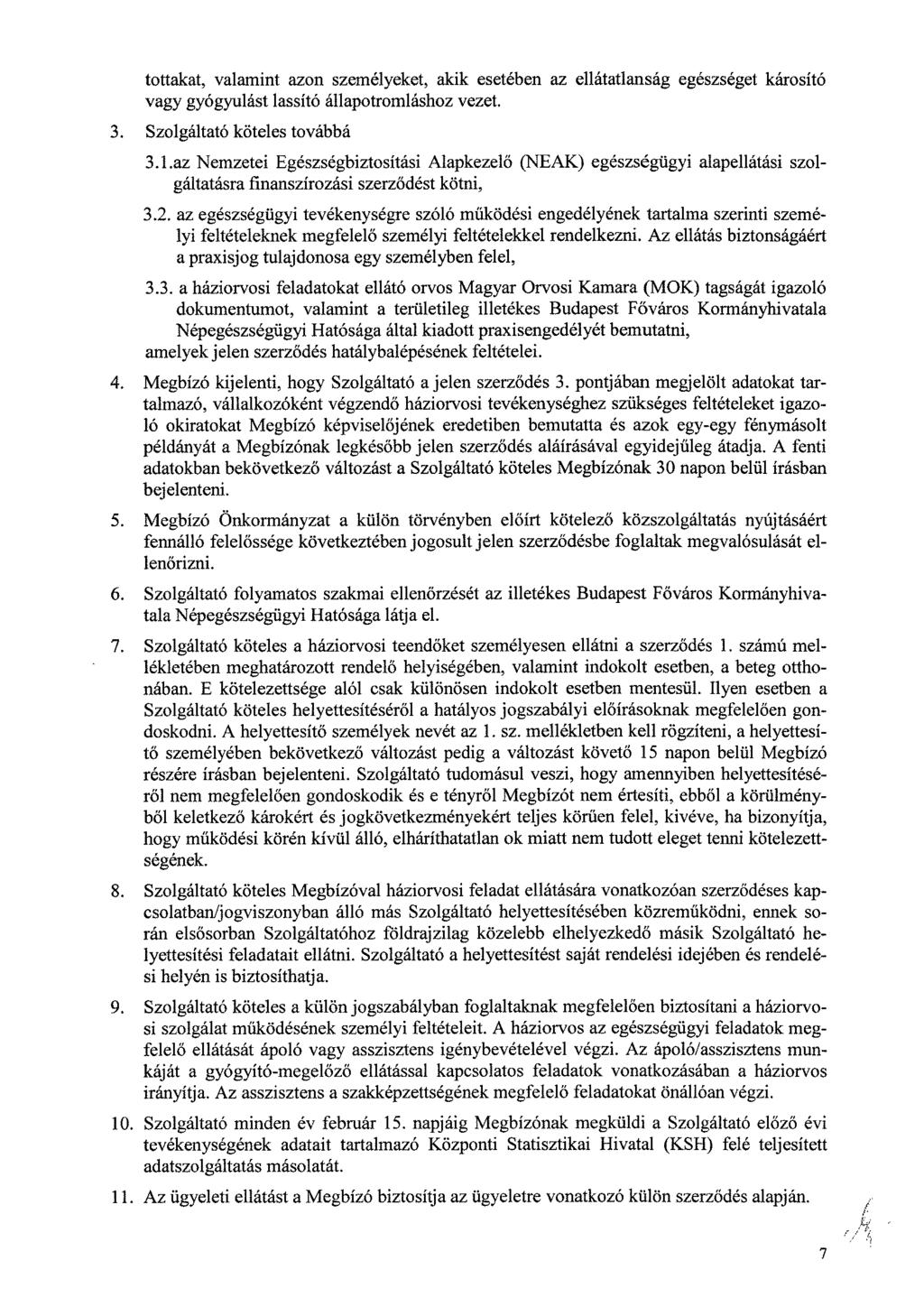 tottakat, valamint azon személyeket, akik esetében az ellátatlanság egészséget károsító vagy gyógyulást lassító állapotromláshoz vezet. 3. Szolgáltató köteles továbbá 3.1.