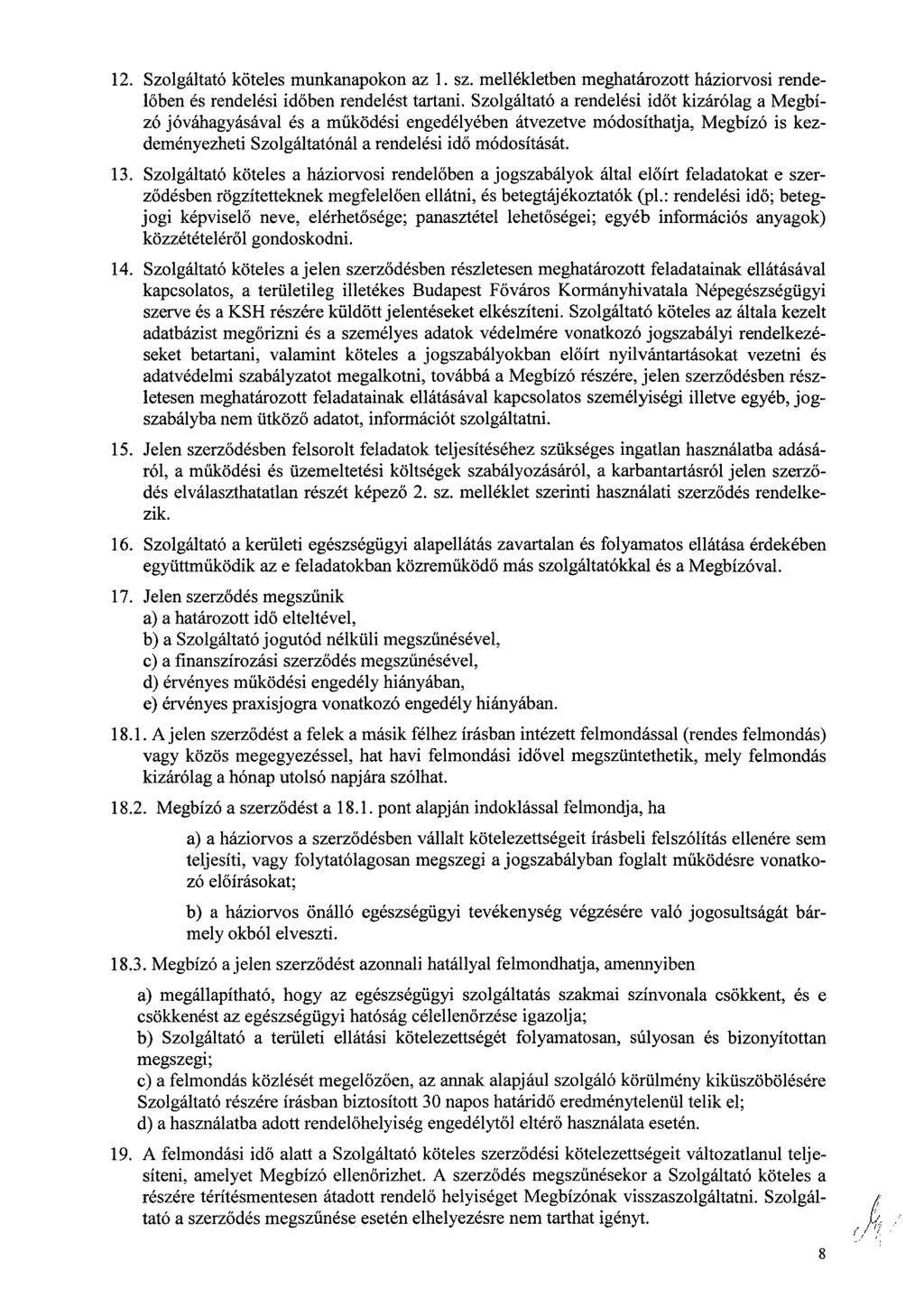 12. Szolgáltató köteles munkanapokon az 1. sz. mellékletben meghatározott háziorvosi rendelőben és rendelési időben rendelést tartani.