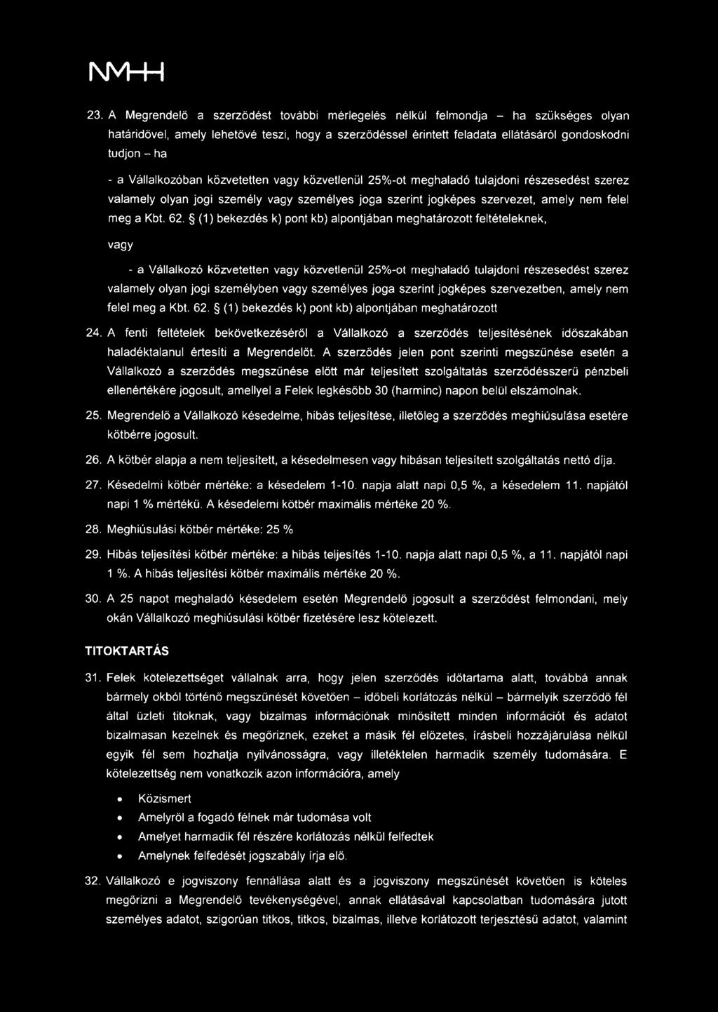 Vállalkozóban közvetetten vagy közvetlenül 25%-ot meghaladó tulajdoni részesedést szerez valamely olyan jogi személy vagy személyes joga szerint jogképes szervezet, amely nem felel meg a Kbt. 62.