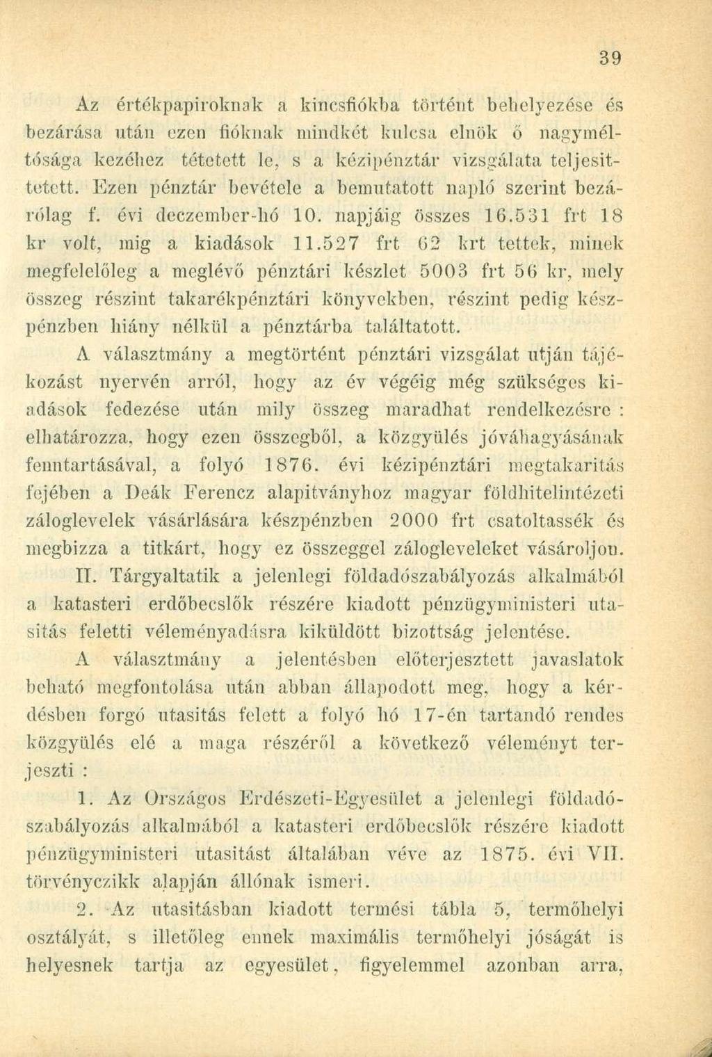 Az értékpapíroknak a kincsfiókba történt behelyezése és bezárása után ezen fióknak mindkét kulcsa elnök ő nagyméltósága kezéhez tétetett le, s a kézipénztár vizsgálata teljesíttetett.