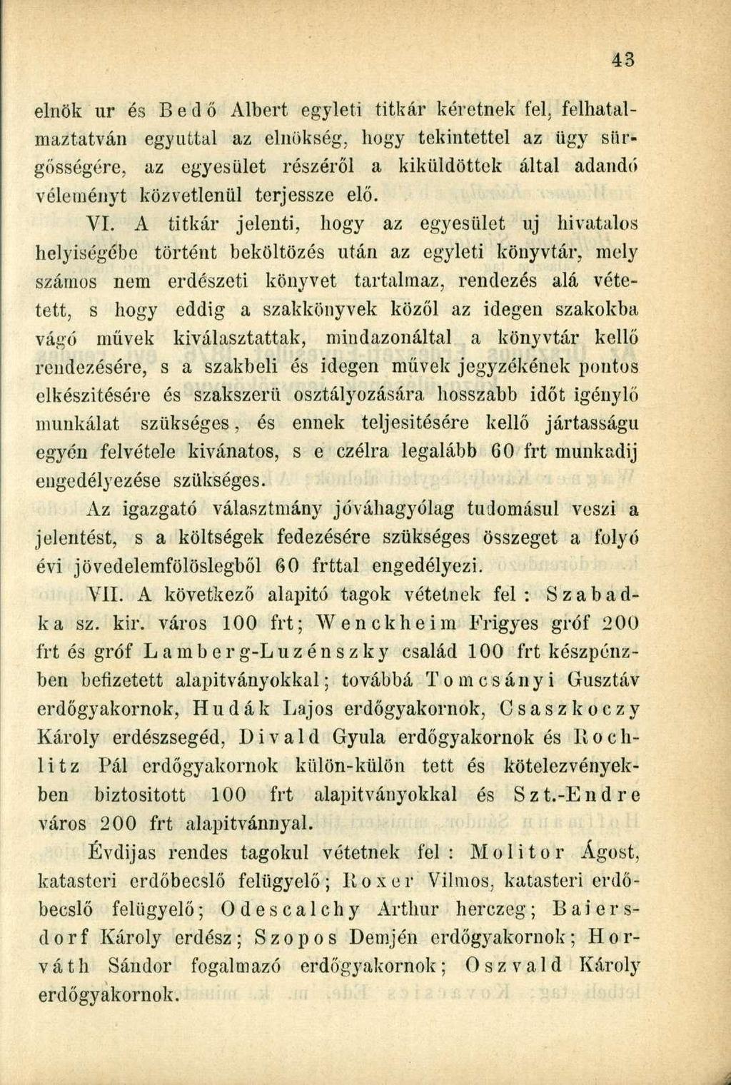 elnök ur és Bedő Albert egyleti titkár kéretnek fel, felhatalmaztatván egyúttal az elnökség, hogy tekintettel az ügy sürgősségére, az egyesület részéről a kiküldöttek által adandó véleményt