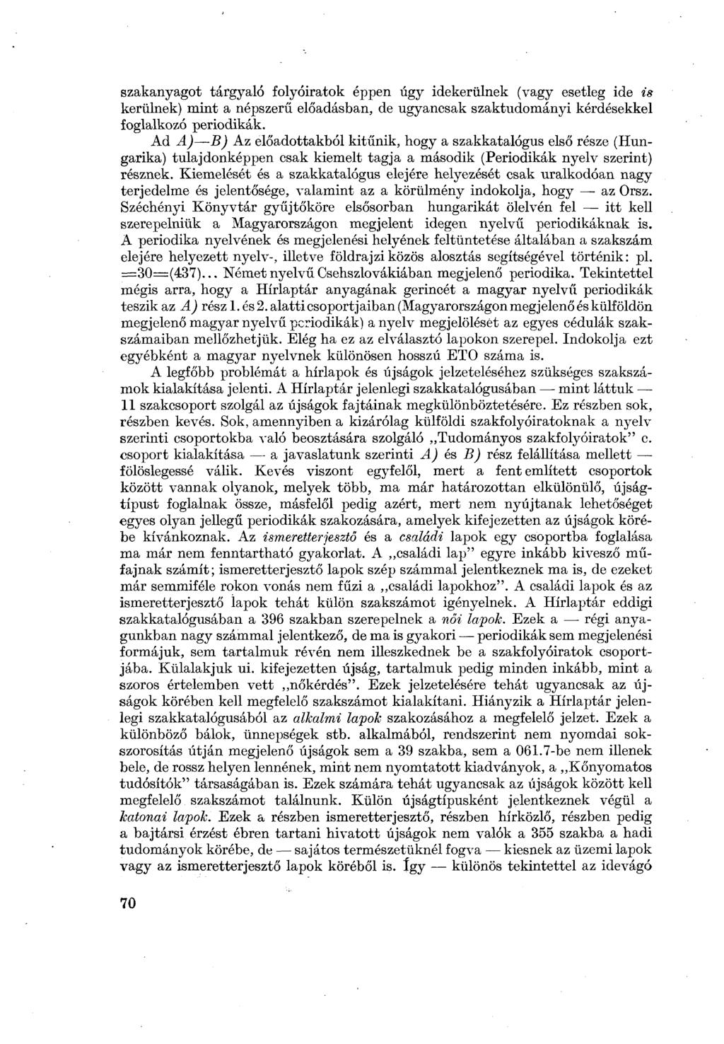 szakanyagot tárgyaló folyóiratok éppen úgy idekerülnek (vagy esetleg ide is kerülnek) mint a népszerű előadásban, de ugyancsak szaktudományi kérdésekkel foglalkozó periodikák.