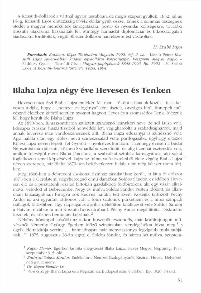 A Kossuth-dollárok a vártnál ugyan lassabban, de mégis szépen gyűltek. 1852. július 14-ig, Kossuth Lajos elutazásáig 83442 dollár gyűlt össze.