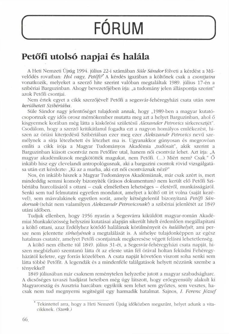 Petőfi utolsó napjai és halála FÓRUM ) A Heti Nemzeti Újság 1994. július 22-i számában Sült' Sándor fölveti a kérdést a Művelődés rovatban: Hol vagy, Petőfi?