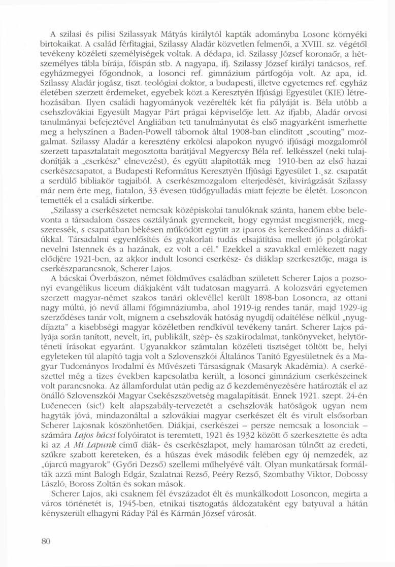 A szilasi és pilisi Szilassyak Mátyás királytól kapták adományba Losonc környéki birtokaikat. A család férfitagjai, Szilassy Aladár közvetlen felmenői, a XVIII. sz. végétől tevékeny közéleti személyiségek voltak.