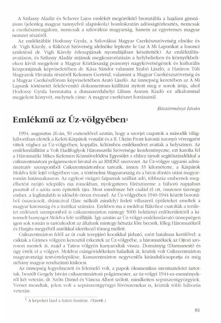 A Szilassy Aladár és Scherer Lajos emlékét megörökítő bronztábla a hajdani gimnázium (jelenleg magyar tannyelvű alapiskola) homlokzatán adósságtörlesztés, nemcsak a cserkészmozgalom, nemcsak a