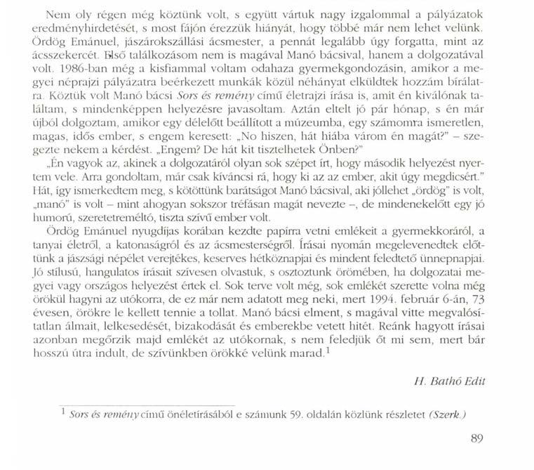 Ördög Emánuelre emlékezve Nem oly régen még köztünk volt, s együtt vártuk nagy izgalommal a pályázatok eredményhirdetését, s most fájón érezzük hiányát, hogy többé már nem lehet velünk.