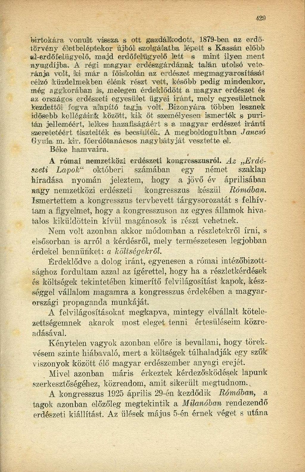 birtokára vonult vissza s ott gazdálkodott, 1879-ben az erdőtörvény életbeléptekor újból szolgálatba lépett s Kassán előbb ftl-erdőfelügyelő, majd ardőmügyelő Mit s mint ilyen ment nyugdíjba.