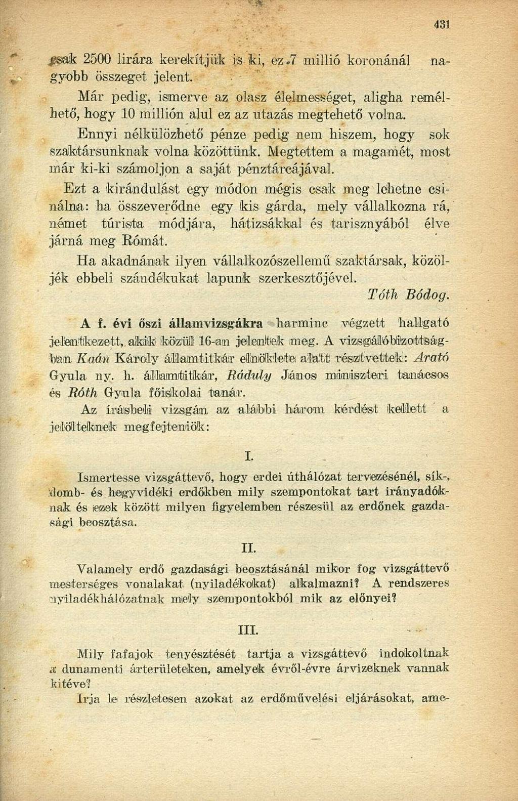 na ^sak 2500 lírára kerekítjük is ki, ez.7 millió koronánál gyobb összeget jelent. Már pedig, ismerve az olasz élelmességet, aligha remélhető, hogy 10 millión alul ez az utazás megtehető volna.