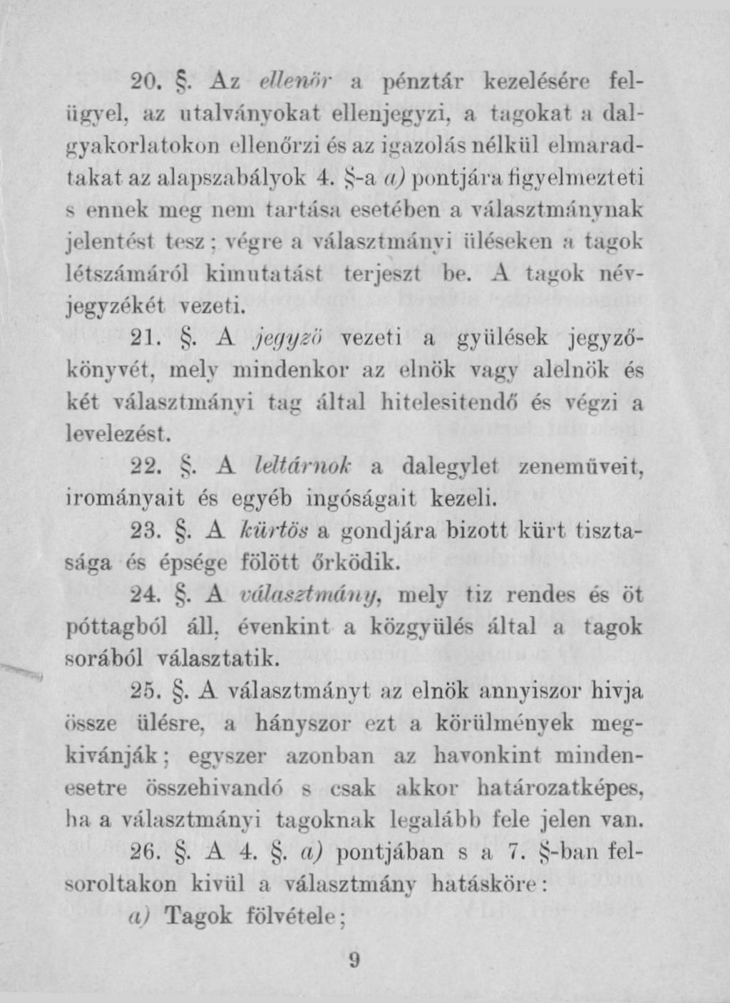 20.. Az ellenőr a pénztár kezelésére felügyel, az utalványokat ellenjegyzi. a tagokat a dalgyakorlatokon ellenőrzi és az igazolás nélkül elmaradtakat az alapszabályok 4.