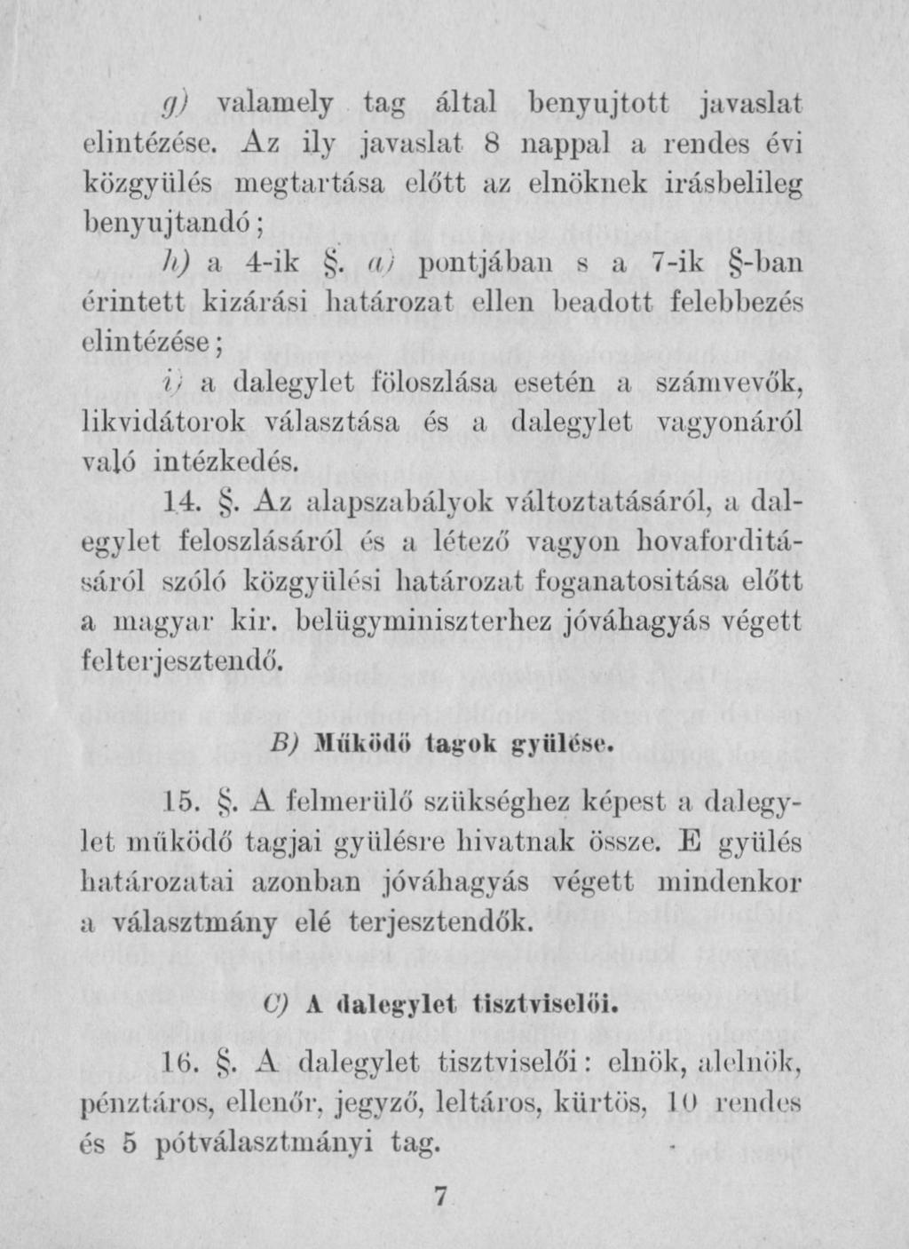 g) valamely tag által benyújtott javaslat elintézése. Az ily javaslat 8 nappal a rendes évi közgyűlés megtartása előtt az elnöknek irásbelileg benyújtandó; h) a 4-ik.