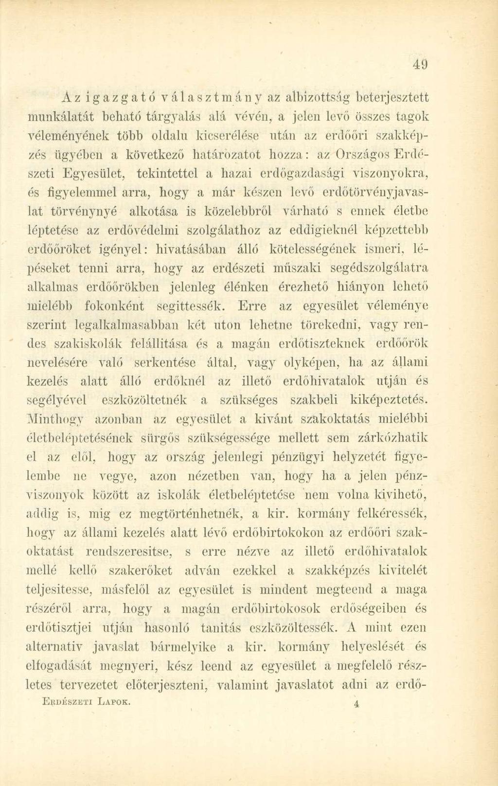 Az igazgató választmány az albizottság beterjesztett munkálatát beható tárgyalás alá vévén, a jelen levő összes tagok véleményének több oldalú kicserélése után az erdőőri szakképzés ügyében a