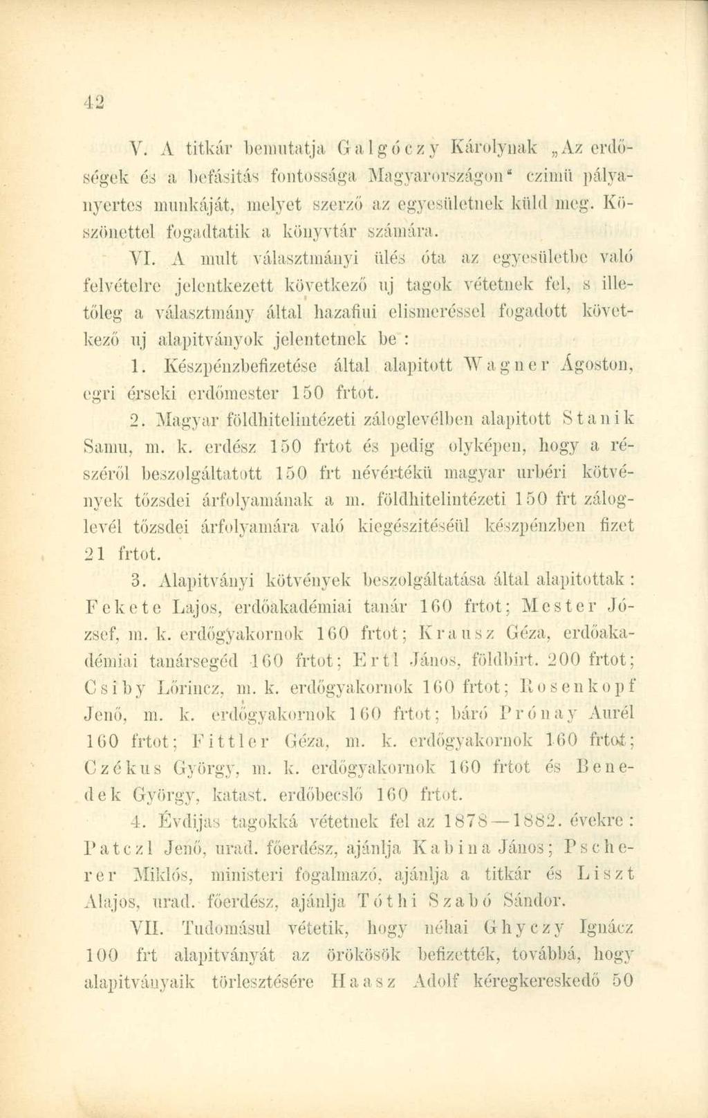V. A titkár bemutatja Galgóczy Károlynak Az erdőségek és a befásitás fontossága Magyarországon" czimii pályanyertes munkáját, melyet szerző az egyesilletnek küld meg.