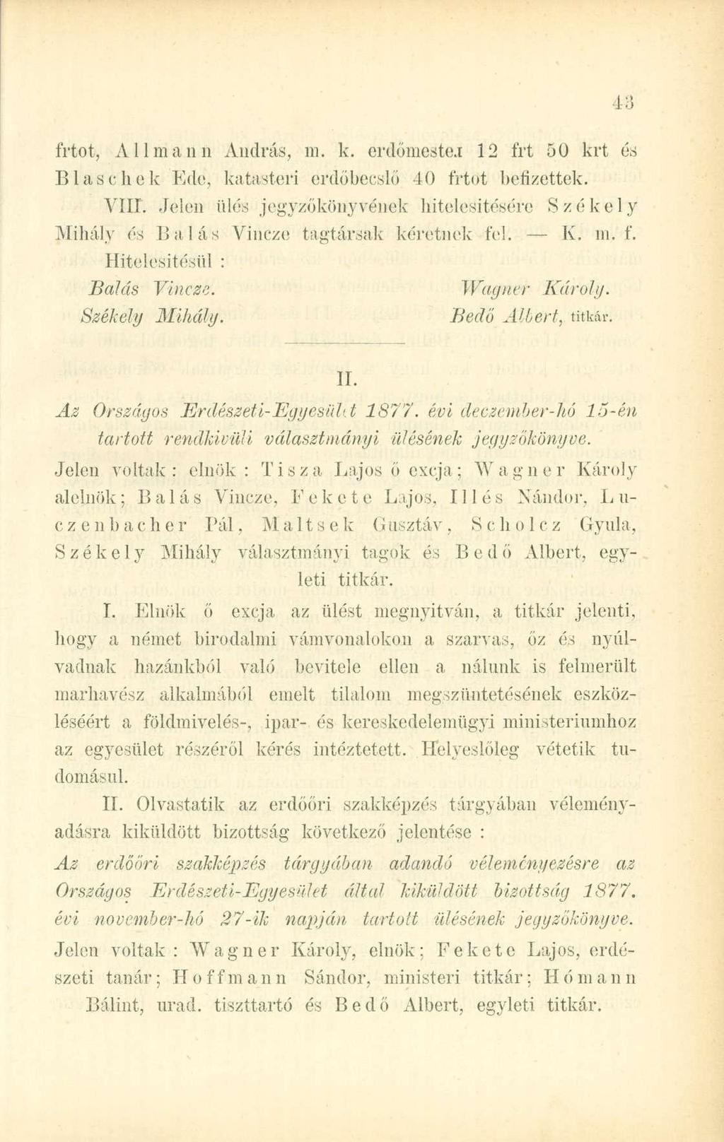 frtot, Állmaim András, ni. k. erdömeste.i 12 frt 50 krt és Blaschek Kde, katasteri erdőbecslő 40 frtot befizettek. YÍII.