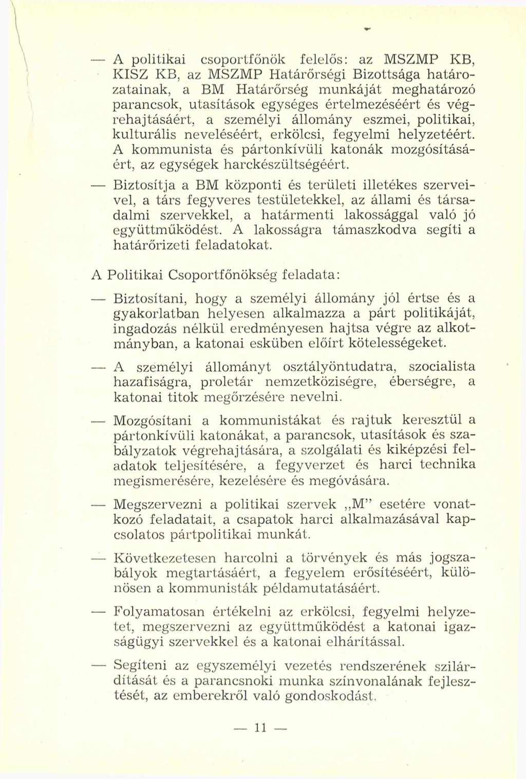 - A politikai csoportfőnök felelős: az MSZMP KB, KISZ KB, az MSZMP Határőrségi Bizottsága határozatainak, a BM Határőrség munkáját meghatározó parancsok, utasítások egységes értelmezéséért és