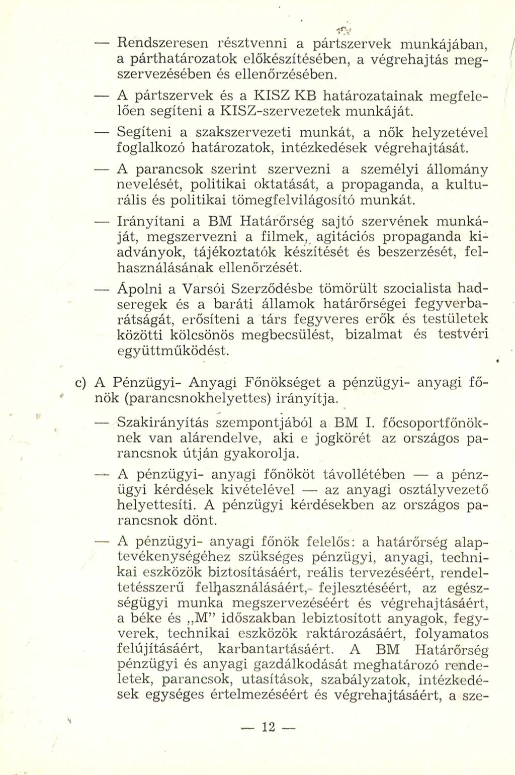 - Rendszeresen résztvenni a pártszervek munkájában, a párthatározatok előkészítésében, a végrehajtás megszervezésében és ellenőrzésében.