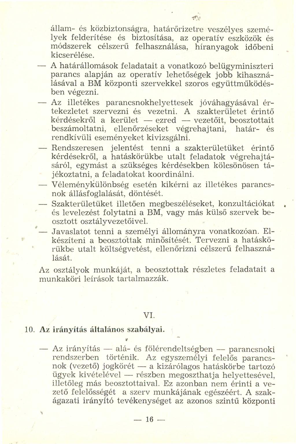 állam- és közbiztonságra, határőrizetre veszélyes személyek felderítése és biztosítása, az operatív eszközök és módszerek célszerű felhasználása, híranyagok időbeni kicserélése.