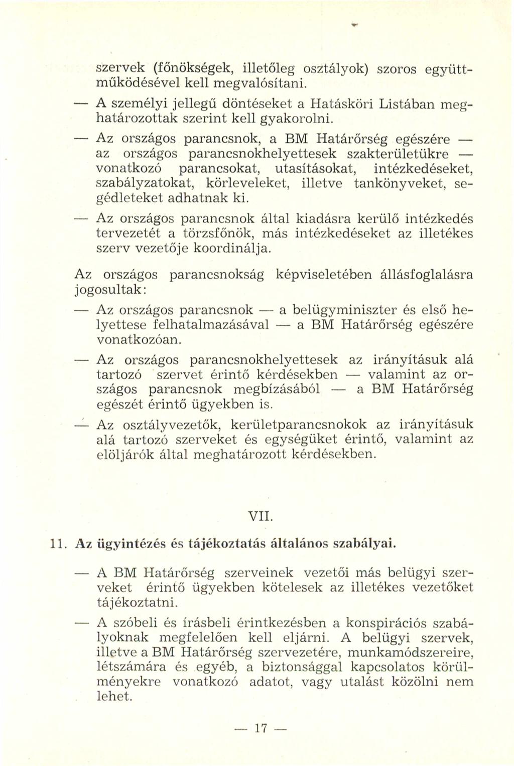 szervek (főnökségek, illetőleg osztályok) szoros együttműködésével kell megvalósítani. - A személyi jellegű döntéseket a Hatásköri Listában meghatározottak szerint kell gyakorolni.