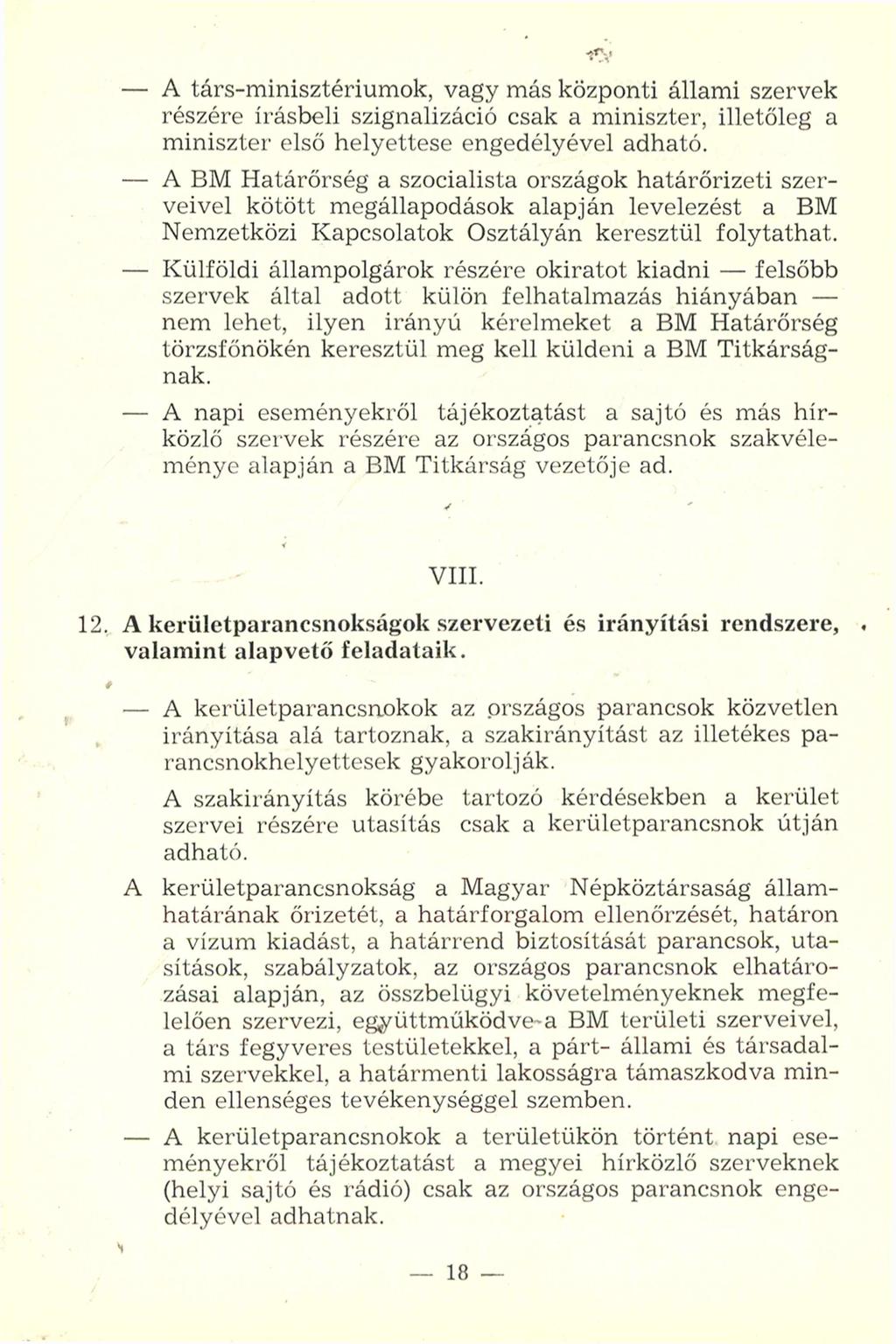 - A társ-minisztériumok, vagy más központi állami szervek részére írásbeli szignalizáció csak a miniszter, illetőleg a miniszter első helyettese engedélyével adható.