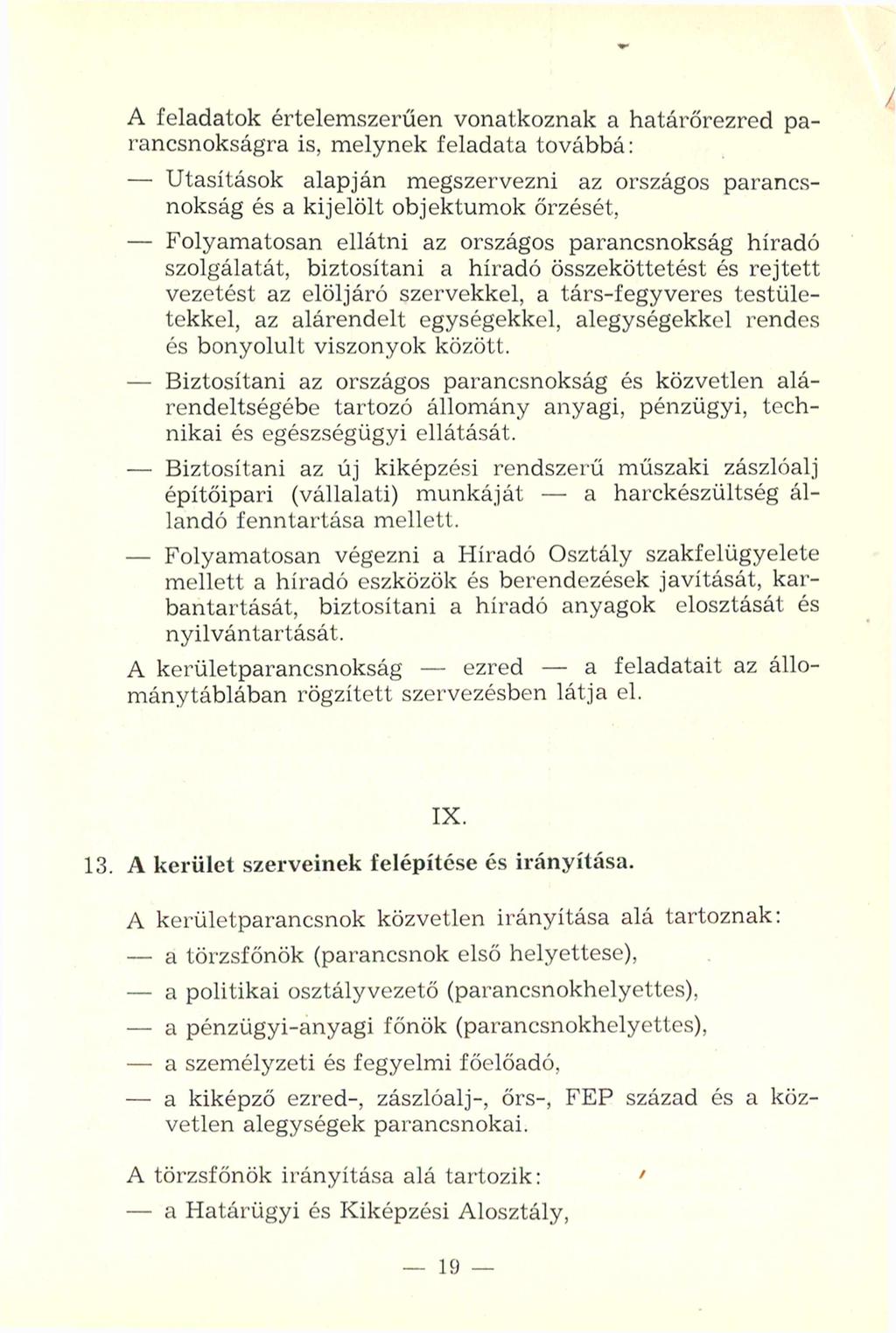 A feladatok értelemszerűen vonatkoznak a határőrezred parancsnokságra is, melynek feladata továbbá: - Utasítások alapján megszervezni az országos parancsnokság és a kijelölt objektumok őrzését, -