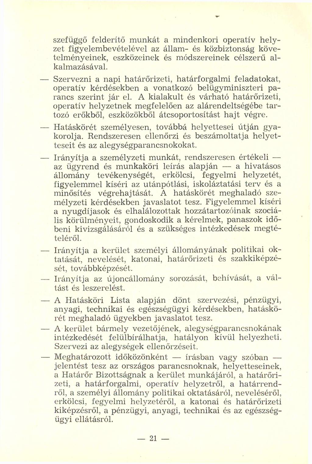 szefüggő felderítő munkát a mindenkori operatív helyzet figyelembevételével az állam- és közbiztonság követelményeinek, eszközeinek és módszereinek célszerű alkalmazásával.