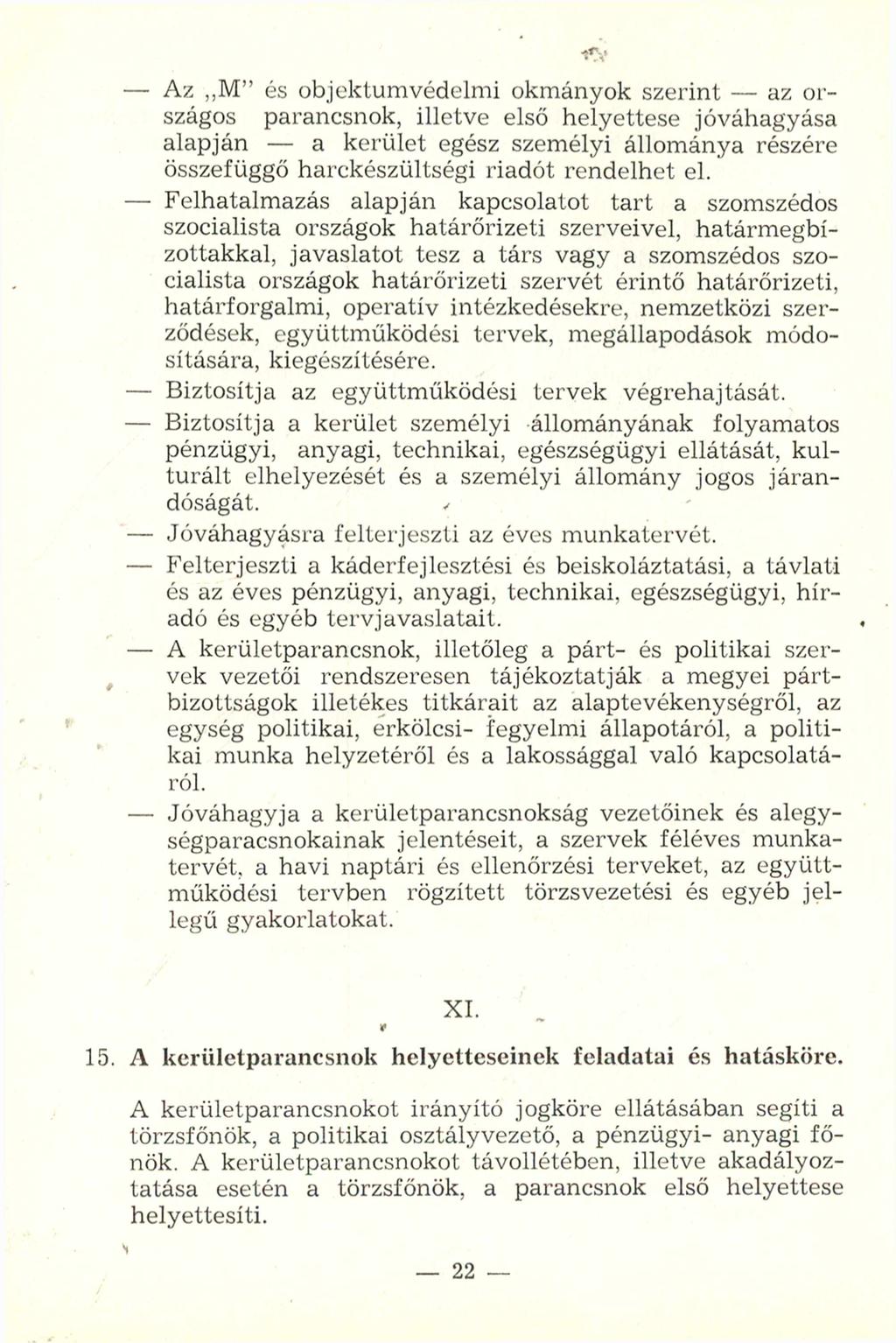 - Az M és objektumvédelmi okmányok szerint - az országos parancsnok, illetve első helyettese jóváhagyása alapján - a kerület egész személyi állománya részére összefüggő harckészültségi riadót