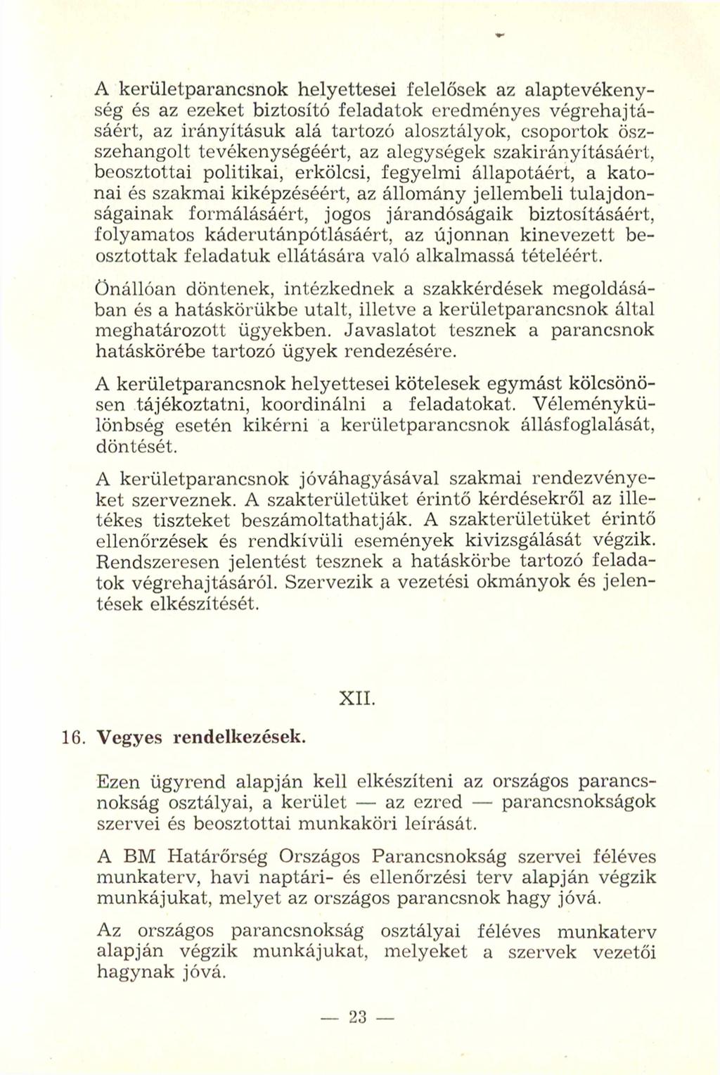 A kerületparancsnok helyettesei felelősek az alaptevékenység és az ezeket biztosító feladatok eredményes végrehajtásáért, az irányításuk alá tartozó alosztályok, csoportok ös szehangolt