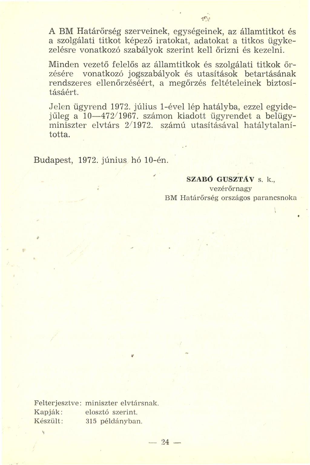 A BM Határőrség szerveinek, egységeinek, az államtitkot és a szolgálati titkot képező iratokat, adatokat a titkos ügykezelésre vonatkozó szabályok szerint kell őrizni és kezelni.