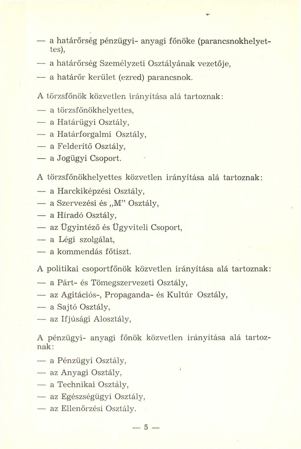 - a határőrség pénzügyi- anyagi főnöke (parancsnokhelyettes), - a határőrség Személyzeti Osztályának vezetője, - a határőr kerület (ezred) parancsnok.