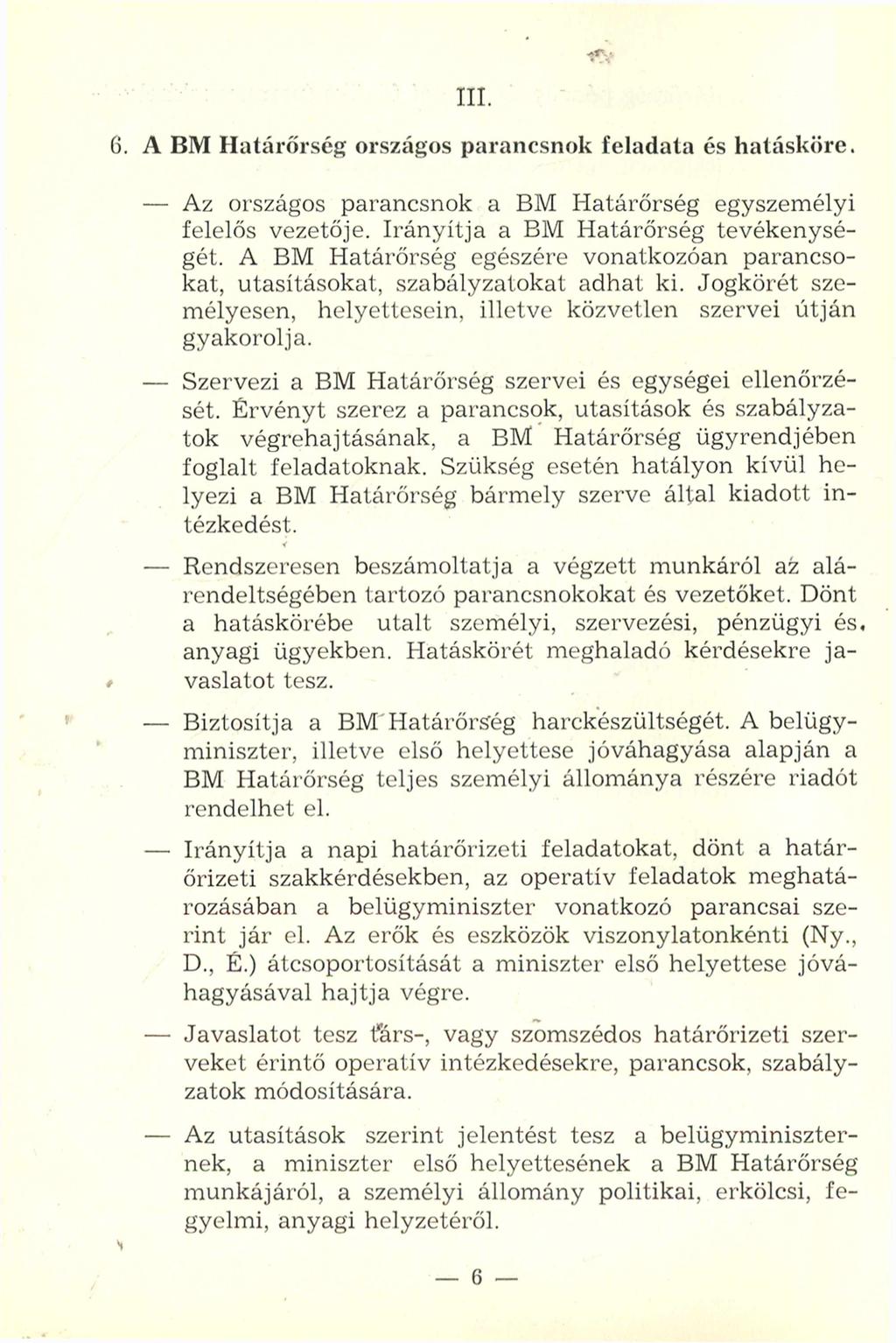 III. 6. A BM Határőrség országos parancsnok feladata és hatásköre. - Az országos parancsnok a BM Határőrség egyszemélyi felelős vezetője. Irányítja a BM Határőrség tevékenységét.