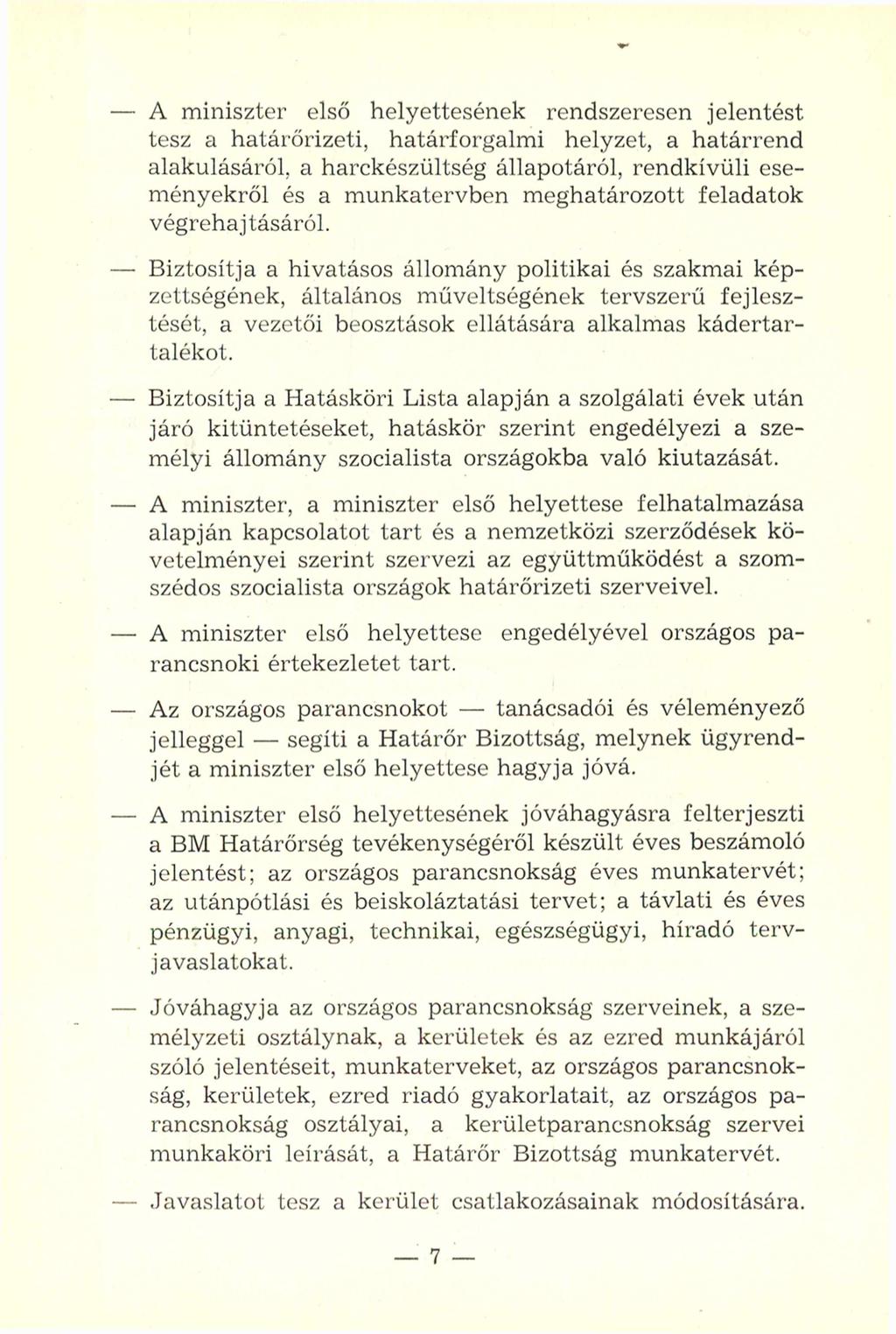 - A miniszter első helyettesének rendszeresen jelentést tesz a határőrizeti, határforgalmi helyzet, a határrend alakulásáról, a harckészültség állapotáról, rendkívüli eseményekről és a munkatervben