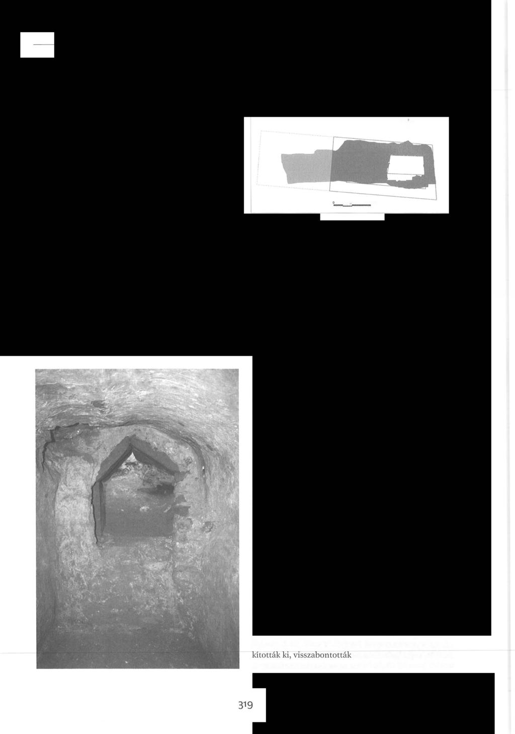 1. obj.: Hunyadi u. 2. előtt homokos habarcsú, ismeretlen irányú újkori fal maradványa 2. obj.: Irgalmasok u. 6. előtt nagy kövekkel keretezett fal- vagy csatornarészlet.