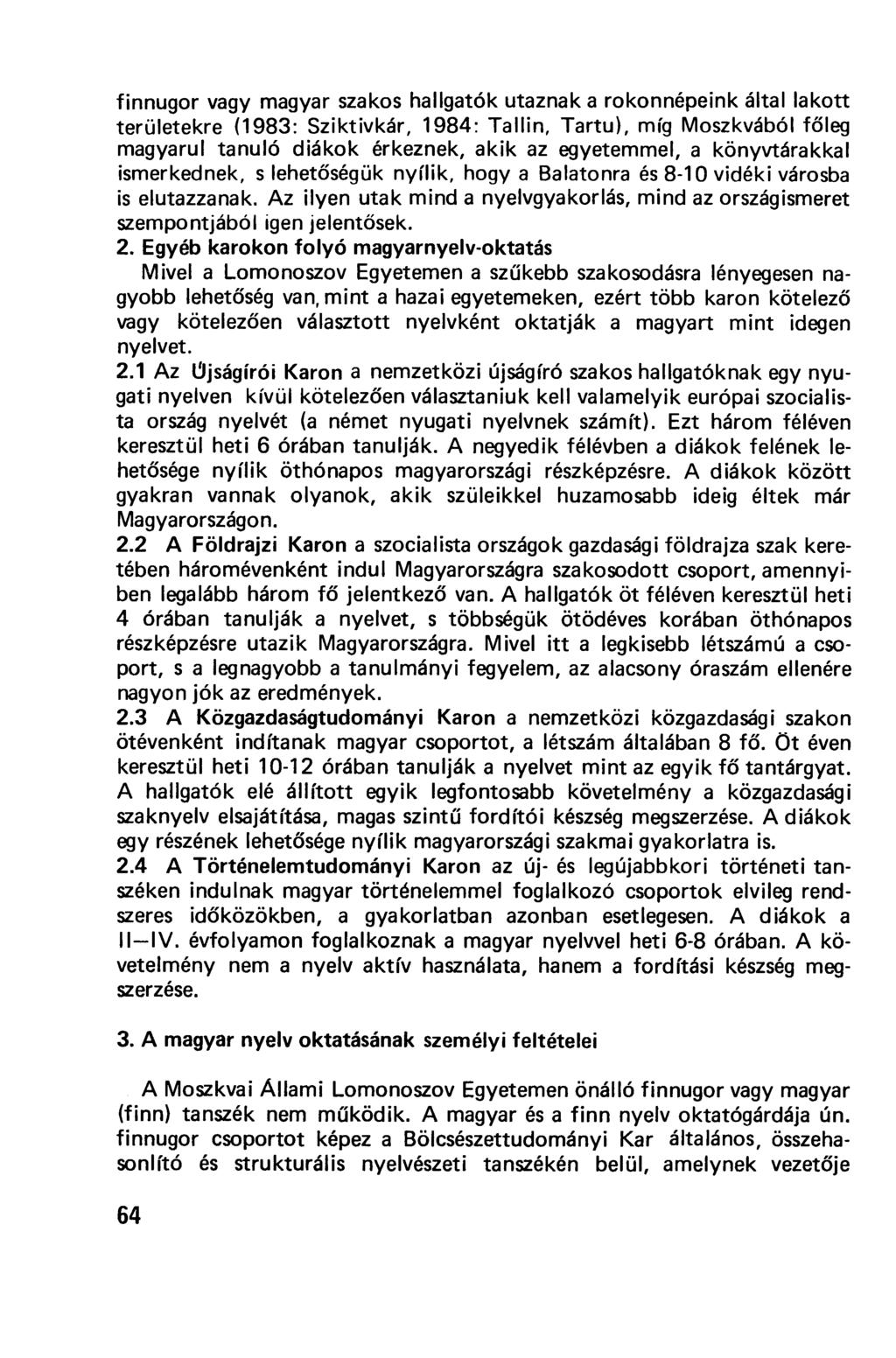 finnugor vagy magyar szakos hallgatók utaznak a rokonnépeink által lakott területekre (1983: Sziktivkár, 1984: Tallin, Tartu), míg Moszkvából főleg magyarul tanuló diákok érkeznek, akik az