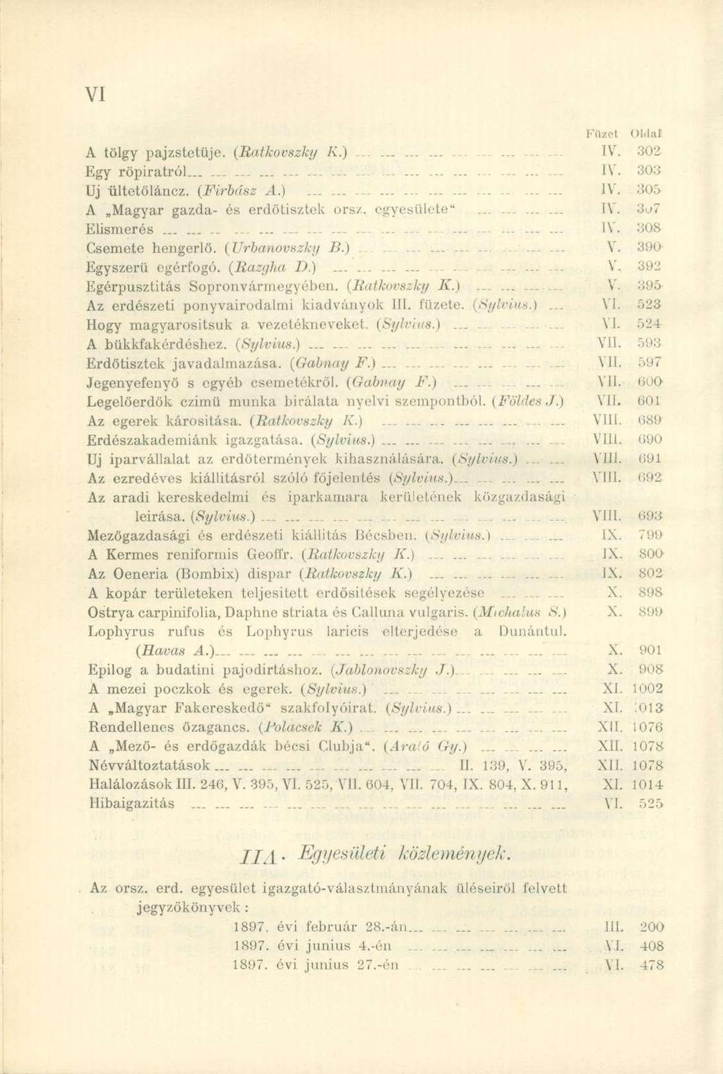 A tölgy pajzstetüje. (Ratkovszky K.)............... - IV. 302 Egy röpiratról............._....._............. IV. 303 Uj ültetőláncz. (Firbdsz A.)........................... IV. 305 A Magyar gazda- és erdütisztek orsz.