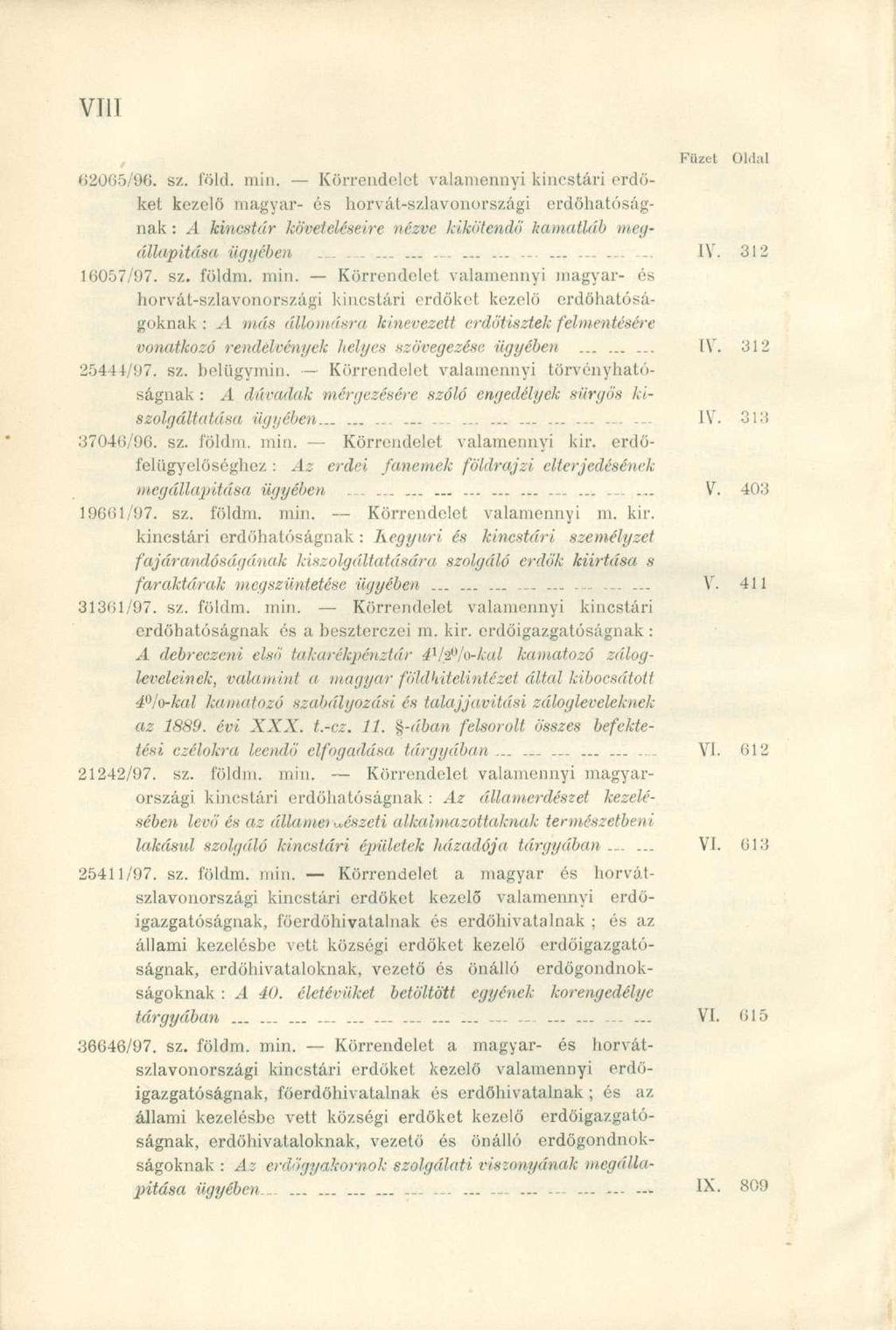 63065/96. sz. föld. min. Körrendelet valamennyi kincstári erdőket kezelő magyar- és horvát-szlavonországi erdőhatóságnak : A kincstár követeléseire nézve kikötendő kamatláb megállapítása ügyében.............- IV.