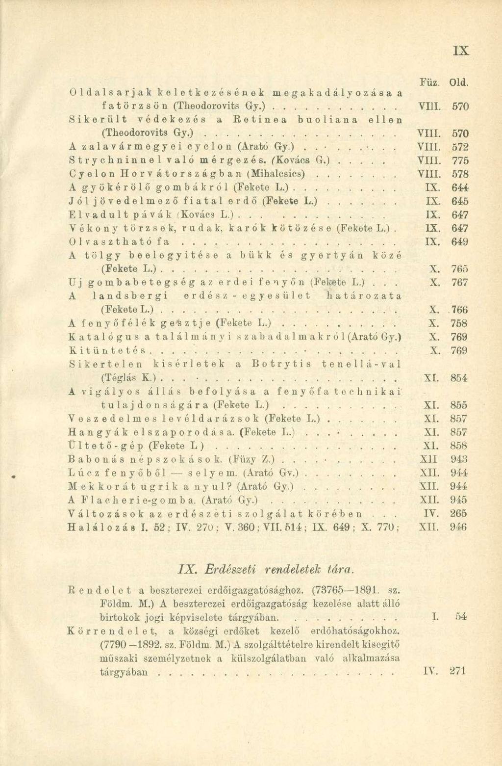 Oldalsarjak keletkezésének megakadályozása a fatörzsön (Theodorovits Gy.) VIII. 570 Sikerült védekezés a Retinea buoliana ellen (Theodorovits Gy.) VIII. 570 A zalavármegyei cyclon (Arató Gy.)........ VIII. 572 Strychninnel való mérgezés.