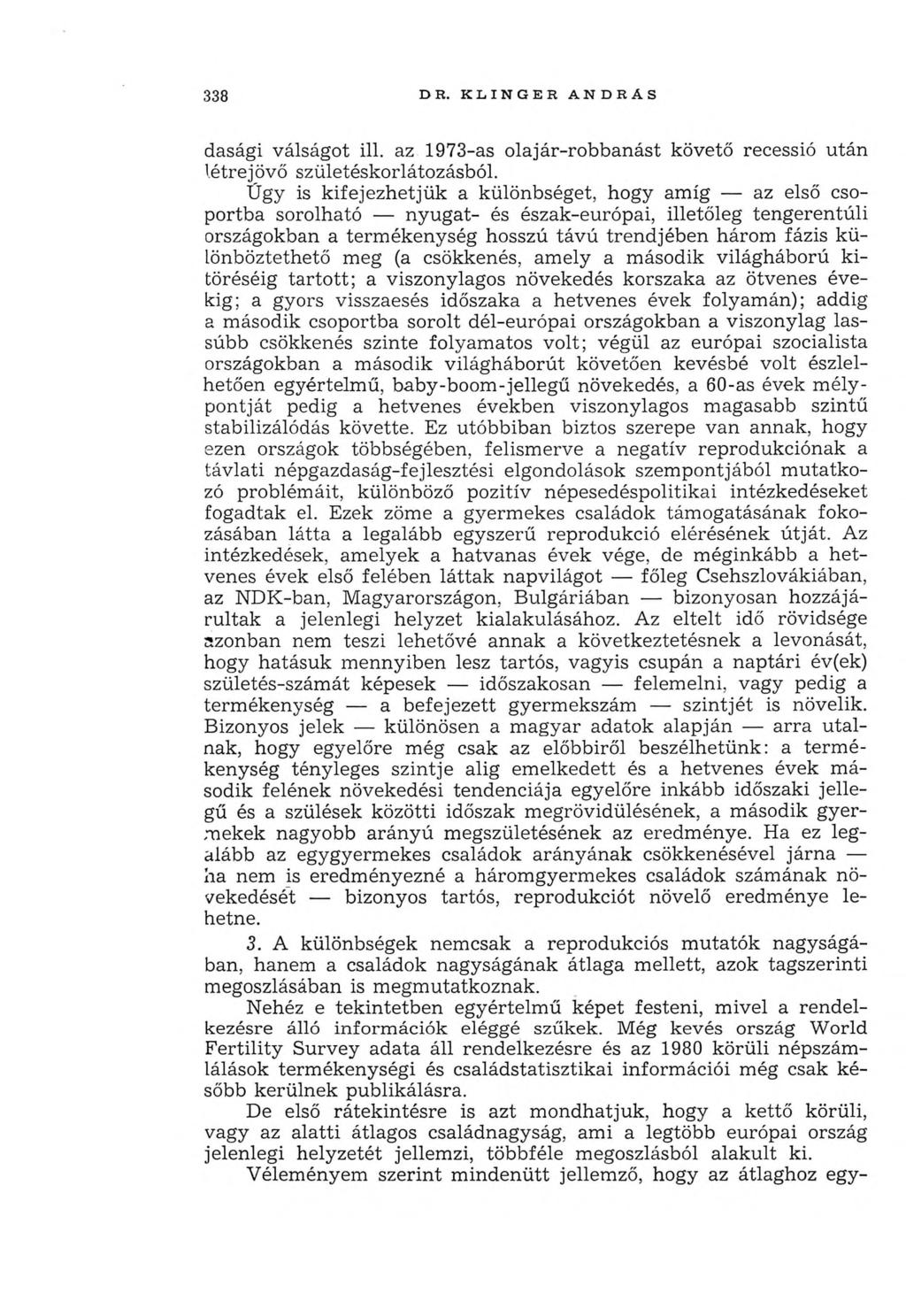 338 DR. KLINGER ANDRAS dasági válságot ill. az 1973-as olajár-robbanást követő recessió után létrejövő születéskorlátozásból.