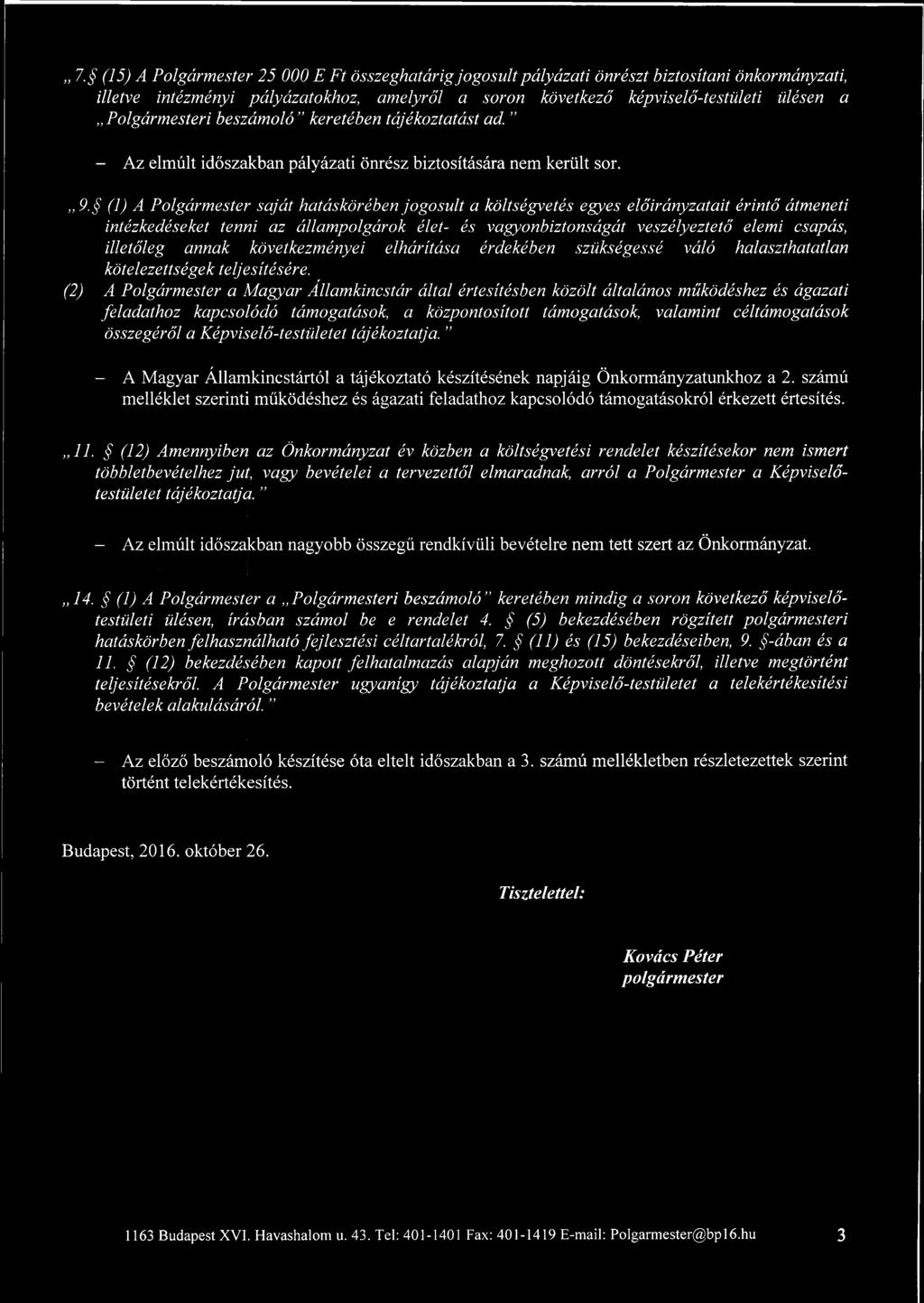 (1) A Polgármester saját hatáskörében jogosult a költségvetés egyes előirányzatait érintő átmeneti intézkedéseket tenni az állampolgárok élet- és vagyonbiztonságát veszélyeztető elemi csapás,