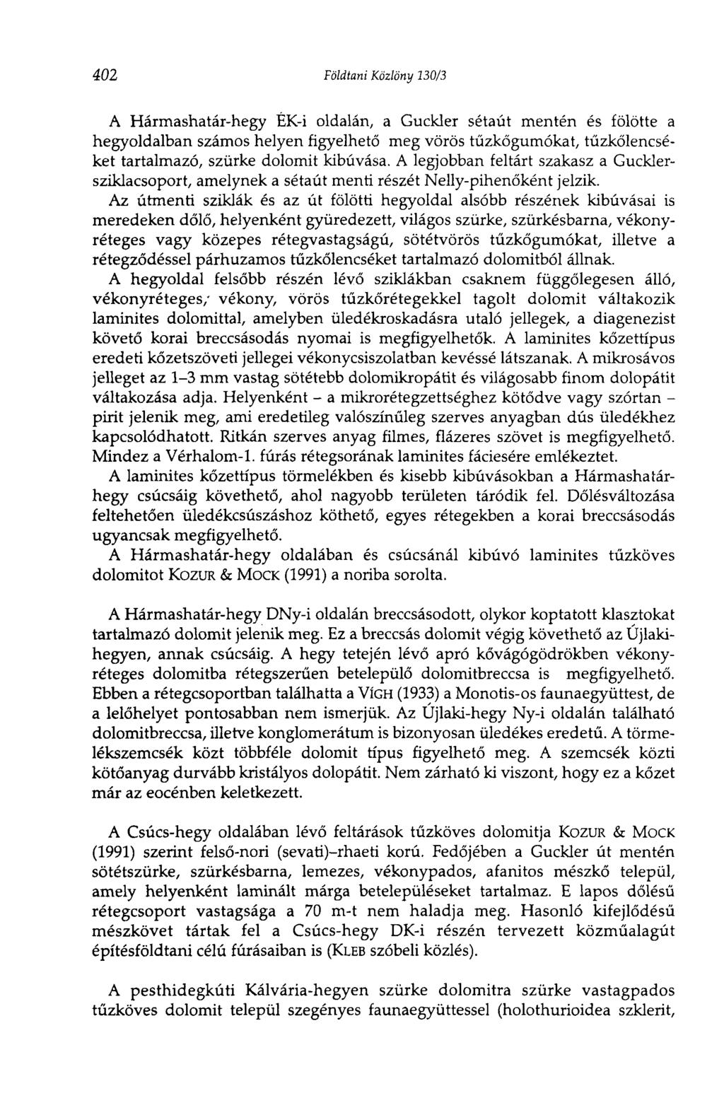 402 Földtani Közlöny 130/3 A Hármashatár-hegy ÉK-i oldalán, a Guckler sétaút mentén és fölötte a hegyoldalban számos helyen figyelhető meg vörös tűzkőgumókat, tűzkőlencséket tartalmazó, szürke