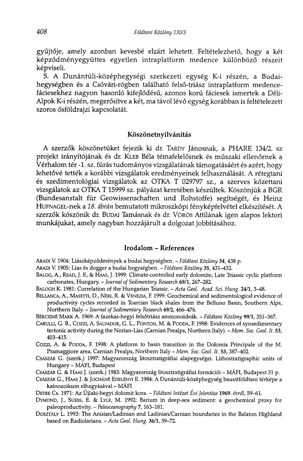 408 Földtani Közlöny 130/3 gyűjtője, amely azonban kevésbé elzárt lehetett. Feltételezhető, hogy a két képződményegyüttes egyetlen intraplatform medence különböző részeit képviseli. 5.