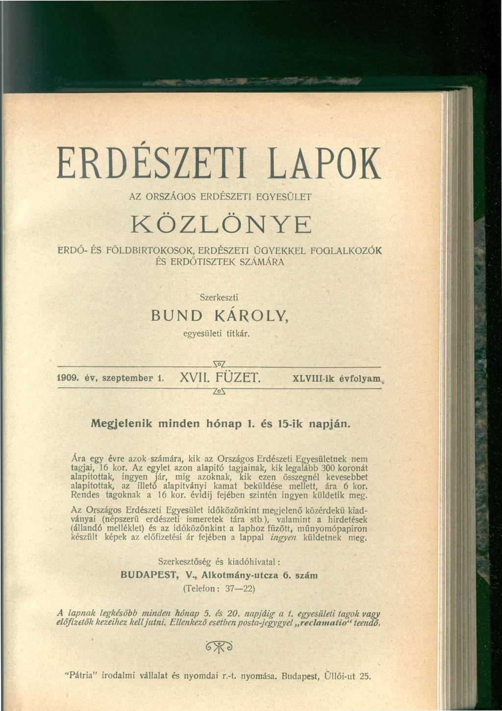 ERDÉSZETI LAPOK AZ ORSZÁGOS ERDÉSZETI EGYESÜLET KÖZLÖNYE ERDŐ- ÉS FÖLDBIRTOKOSOK, ERDÉSZETI ÜGYEKKEL FOGLALKOZÓK ÉS ERDŐTISZTEK SZÁMÁRA Szerkeszti BUND KÁROLY, egyesületi titkár. S Z 1909.