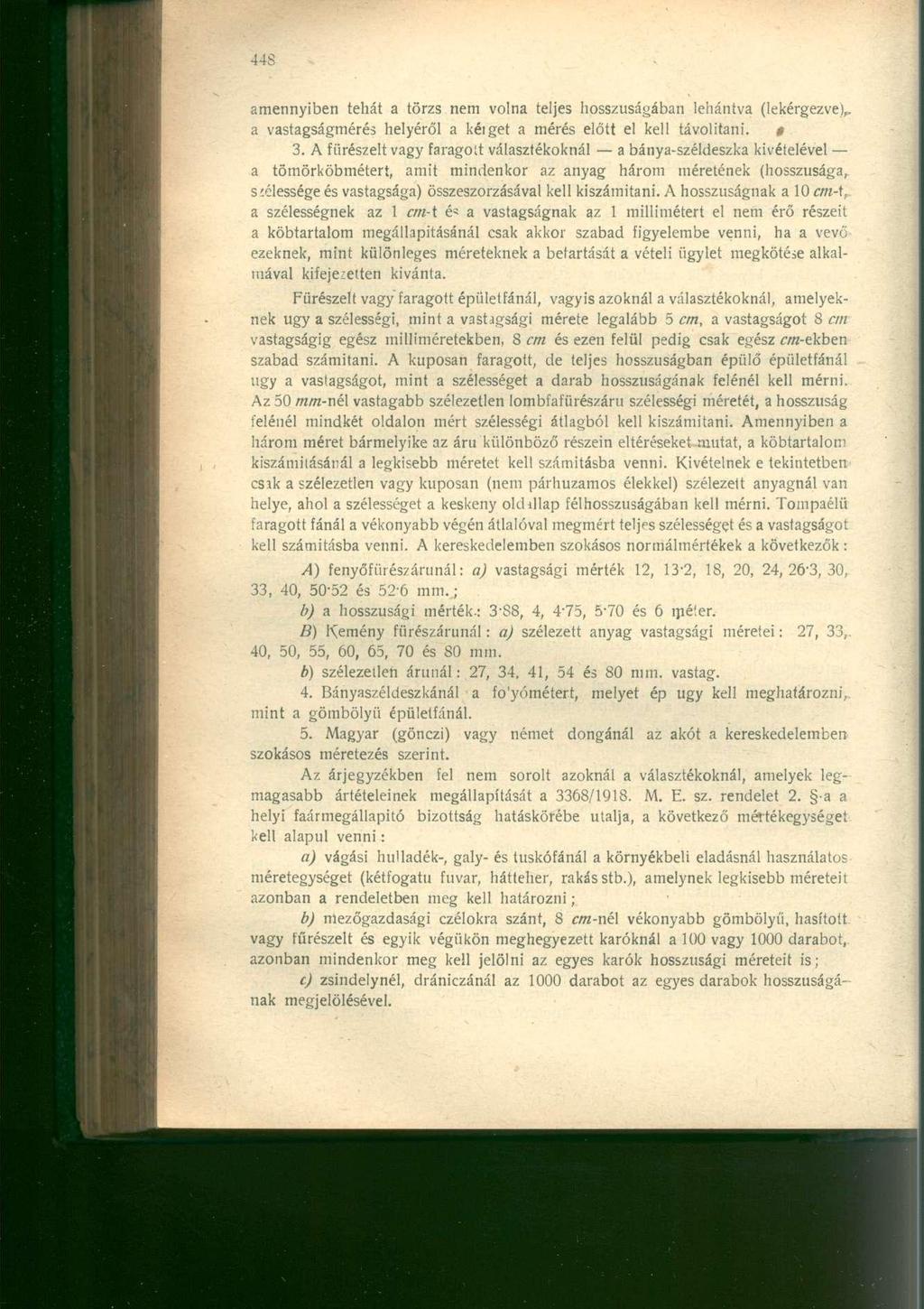 amennyiben tehát a törzs nem volna teljes hosszúságában lehántva (iekérgezve),, a vastagságmérés helyéről a kéiget a mérés előtt el kell távolítani. 3.