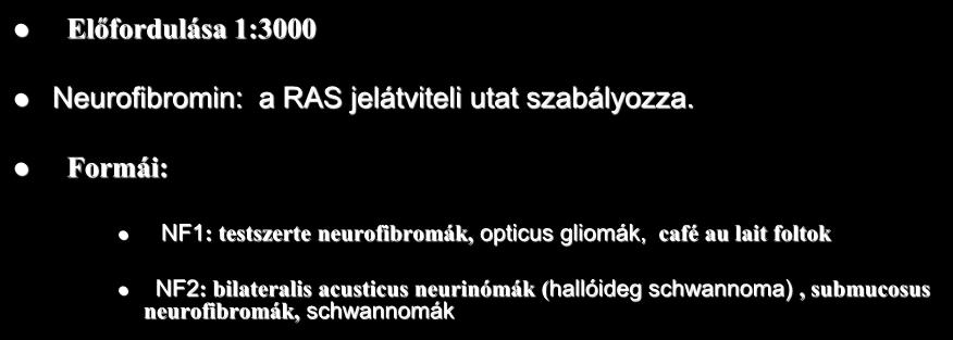 Formái: NF1: testszerte neurofibromák, opticus gliomák, café au lait