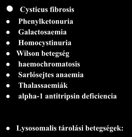 Autosomalis recesszív betegségek Cysticus fibrosis Phenylketonuria Galactosaemia Homocystinuria Wilson betegség