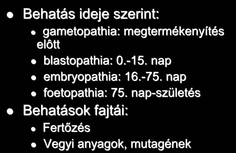 Környezeti hatások Behatás ideje szerint: gametopathia: megtermékenyítés elôtt blastopathia: 0.-15.