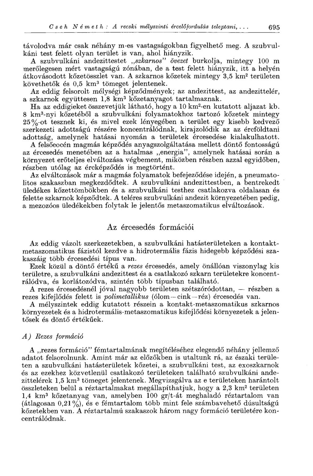 Cseh Németh: A recski mélyszinti ércelőfordulás teleptani, 695 távolodva már csak néhány m-es vastagságokban figyelhető meg. A szubvulkáni test felett olyan terület is van, ahol hiányzik.