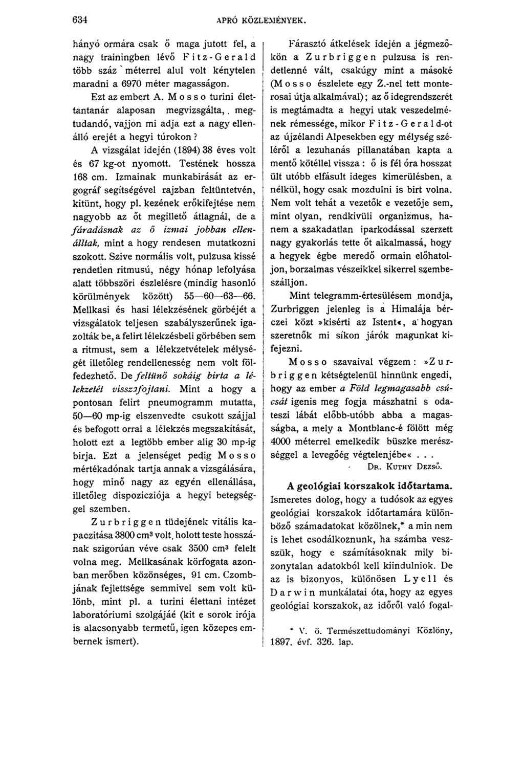 634 APRÓ KÖZLEMÉNYEK. hányó ormára csak ő maga jutott fel, a nagy trainingben lévő F itz-gerald több száz' méterrel alul volt kénytelen maradni a 6970 méter magasságon. Ezt az embert A.