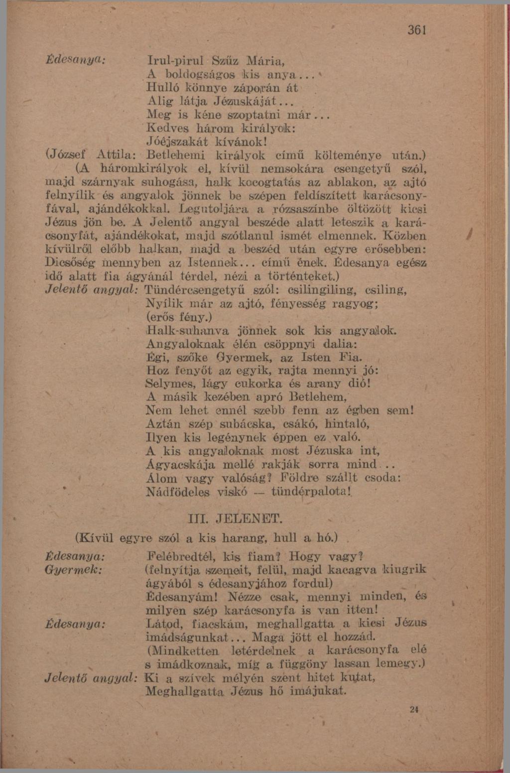 361 Édesanya-. Irul-pirul Szűz Mária, A boldogságos kis anya...» Hulló könnye záporán át Alig látja Jézuskáját... Meg is kéne szoptatni már... Kedves bárom királyok: Jóéjszakát kívánok!